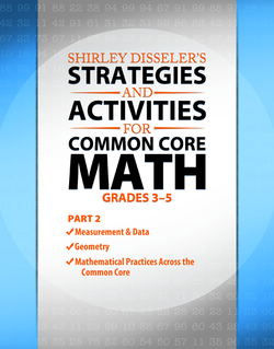 Shirley Disseler's Strategies and Activities for Common Core Math Grades 3-5 Part 2